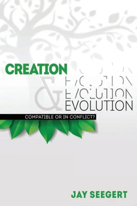Creation & Evolution Compatible or in Conflict - Jay Seegert Nieuw