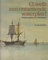O, welk een ontzettende waterplas - Molen, S.J. van der Beperkte Voorraad