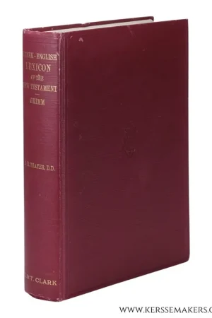A Greek-English Lexicon of the New Testament: Being Grimm’s Wilke’s Clavis Novi Testamenti Translated, Revised and Enlarged. Fourth Edition. - Thayer, Joseph Henry. Veilige Betaling