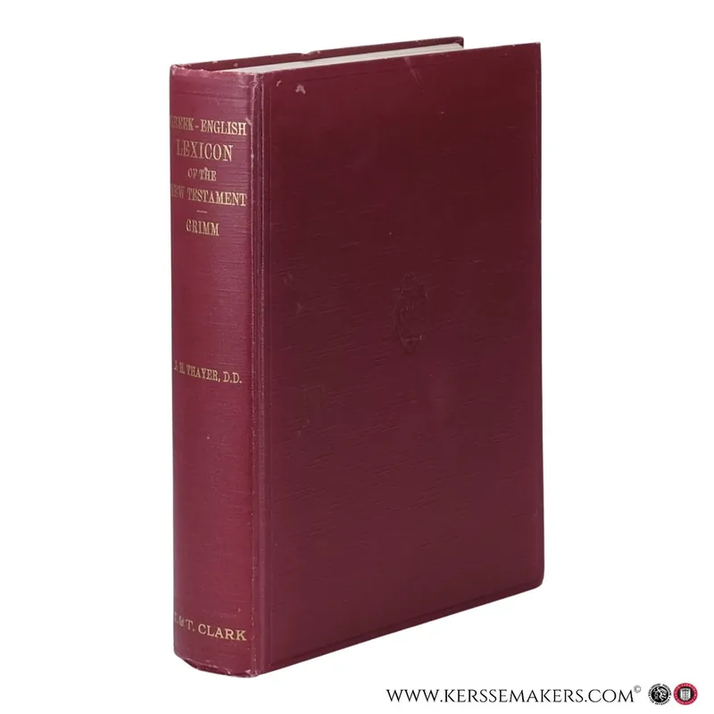 A Greek-English Lexicon of the New Testament: Being Grimm’s Wilke’s Clavis Novi Testamenti Translated, Revised and Enlarged. Fourth Edition. - Thayer, Joseph Henry. Veilige Betaling