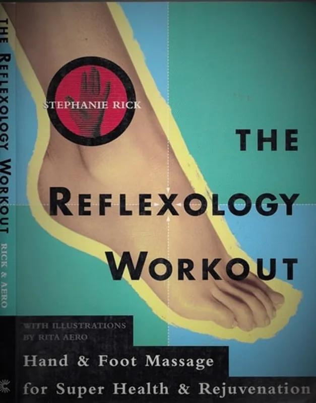 The Reflexology Workout: Hand and Foot Massage for Super Health and Rejuvenation - Stephanie Rick Betrouwbaar