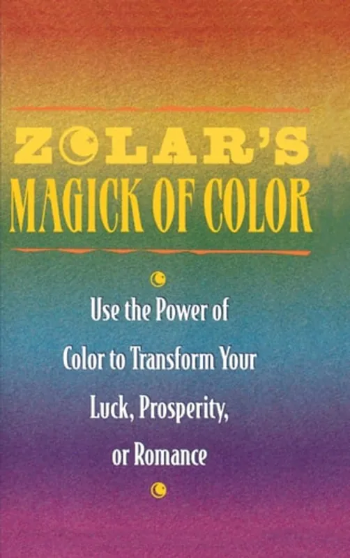 Zolar's Magick of Color: Use the Power of Color to Transform Your Luck, Prosperity, or Romance - Zolar Hete Deal