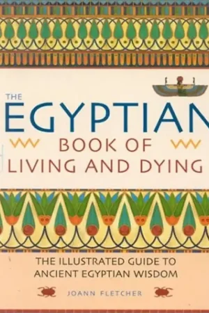 Gecertificeerd The Egyptian Book of Living and Dying - Joann Fletcher