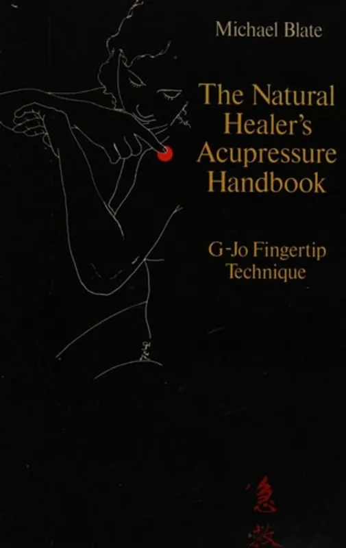 Gereduceerde Prijs The Natural Healer's Acupressure Handbook / G-Jo Fingertip Technique - Blate, Michael