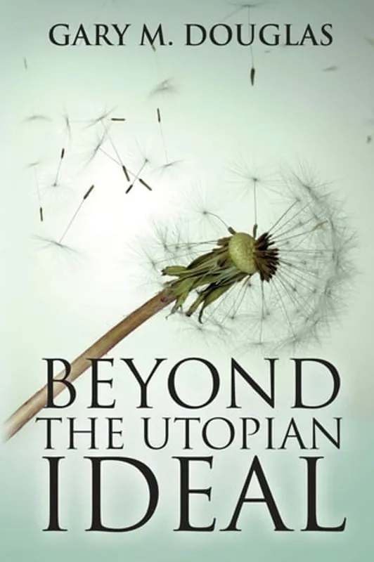 Betrouwbaar Beyond the Utopian Ideal - Gary M. Douglas