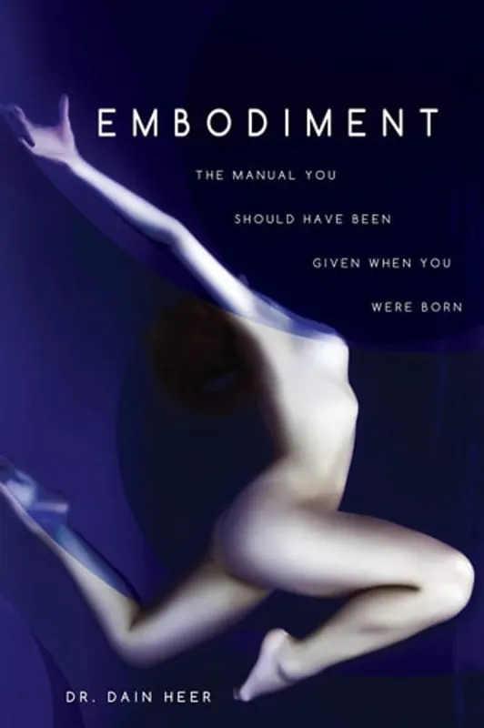 Beperkte Voorraad Embodiment: The Manual You Should Have Been Given When You Were Born - Dain Heer