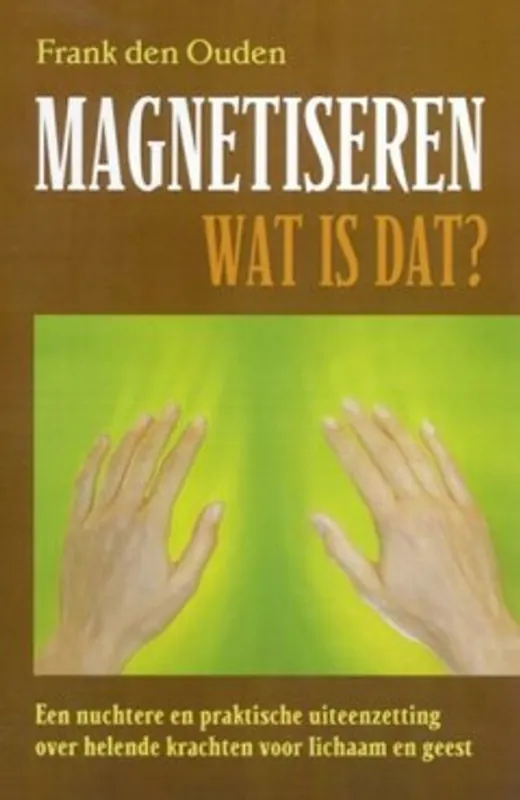 Magnetiseren - wat is dat? - F. den Ouden Lage Prijs