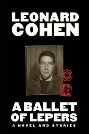 A Ballet of Lepers: A Novel and Stories - Leonard Cohen Populair