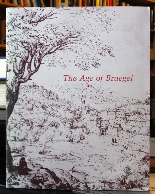 The Age of Bruegel: Netherlandish Drawings in the Sixteenth Century - Hand John Oliver - Judson J. Richard - Robinson William W. - Wolff Martha Goedkoop