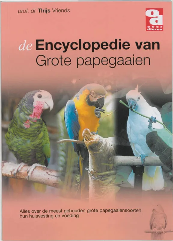 Alleen Vandaag Encyclopedie van grote papegaaien - prof Dr. Vriends Thijs