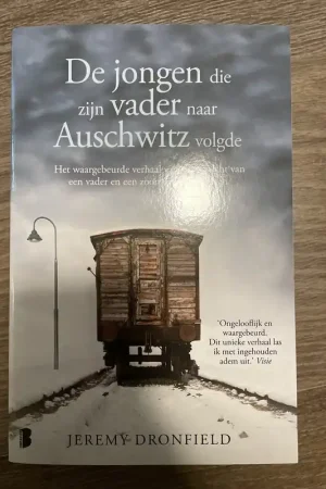 De jongen die zijn vader naar Auschwitz volgde het waargebeurde verhaal van het gevecht van een vader en een zoon om te overleven - Jeremy Dronfield Snelle Levering