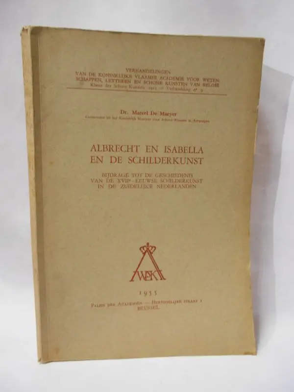 ALBRECHT EN ISABELLA EN DE SCHILDERKUNST. BIJDRAGE TOT DE GESCHIEDENIS VAN DE XVIIe-EEUWSE SCHILDERKUNST IN DE ZUIDELIJKE NEDERLANDEN, - DE MAEYER, Marcel; Nu Kopen