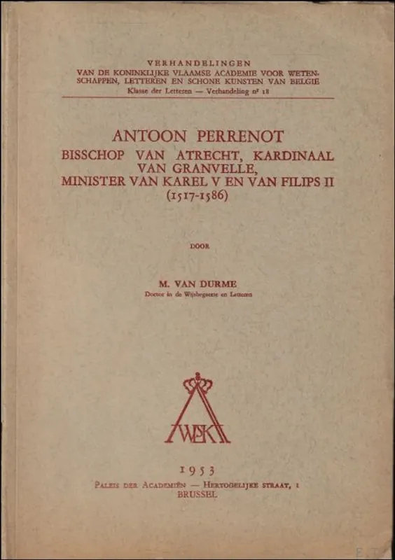 ANTOON PERRENOT. BISSCHOP VAN ATRECHT, KARDINAAL VAN GRANVELLE, MINISTER VAN KAREL V EN VAN FILIPS II ( 1517 - 1586 ), - VAN DURME, M.; Bestseller