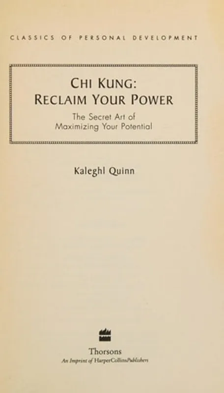 Chi Kung: Reclaim Your Power: The Secret Art of Maximizing Your Potential (Classics of Personal Development) - Khaleghl Quinn Express Levering