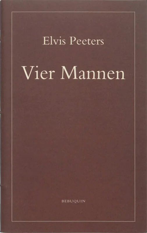 Koop Vandaag Vier mannen - Elvis Peeters