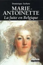 Actieprijs Marie-Antoinette : La fuite en Belgique - Dominique Zachary