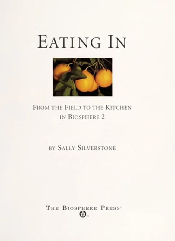 Eating in: From the Field to the Kitchen in Biosphere 2 - Sally Silverstone Koopje