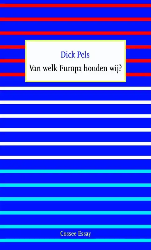 Van welk Europa houden wij? - Dick Pels Betrouwbaar