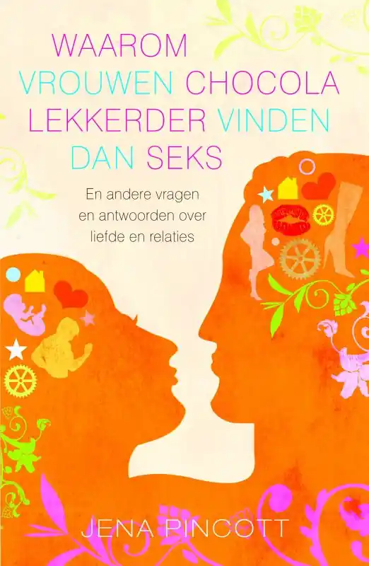 Waarom vrouwen chocola lekkerder vinden dan seks - J. Pincott Direct Verzonden