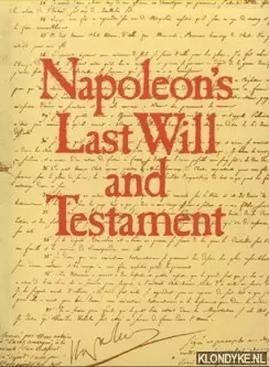 Napoleon's Last Will and Testament. A facsimile edition of the original document, together with its codicils, appended inventories, letters and instructions, preserved in the French Archives. Commentaries by Jean-Pierre Babelon and Suzanne d'Huart. - Babelon, Jean-Pierre Nieuw