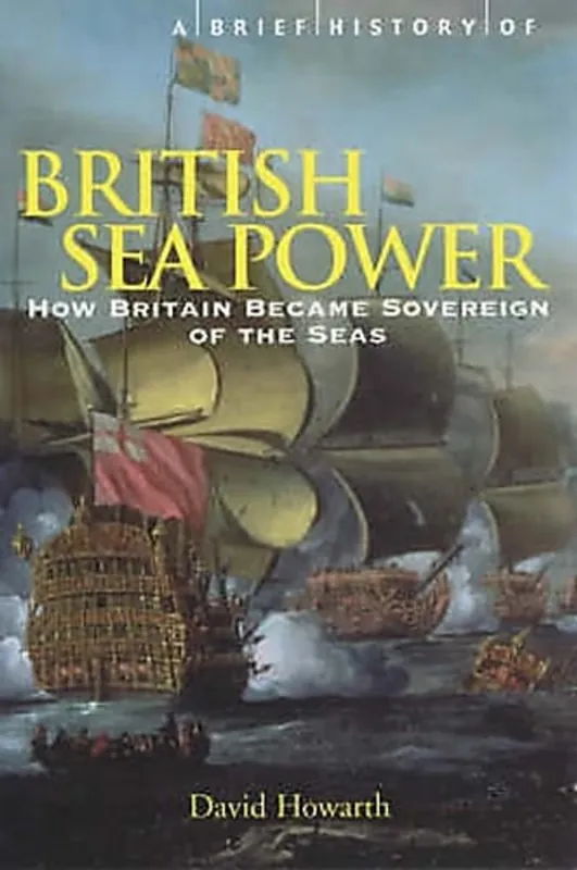 A Brief History of British Sea Power (Brief History) - David Howarth Populair