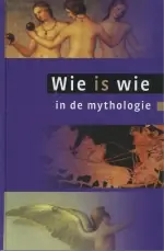 Wie is wie in de mythologie - Redactie Ten Have Nieuw