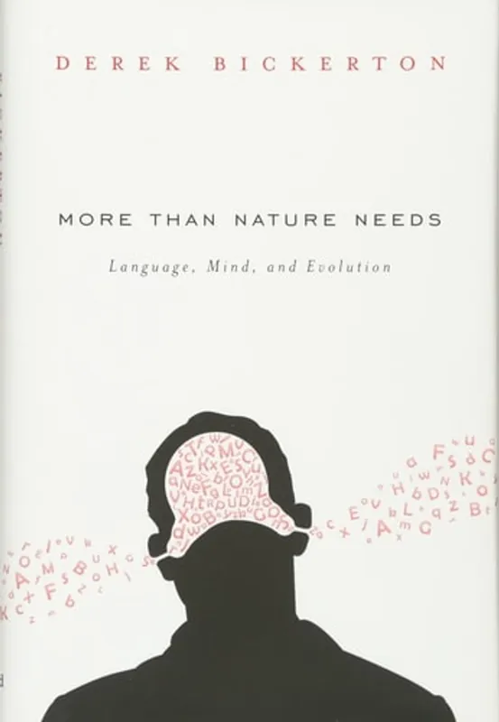 Hete Deal More than Nature Needs: Language, Mind, and Evolution - Derek Bickerton