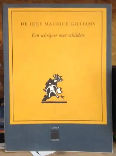 DE IDEE MAURICE GILLIAMS. EEN SCHRIJVER OVER SCHILDERS, - TODTS, Herwig en DE BUCK, Isolde; Exclusieve Aanbieding