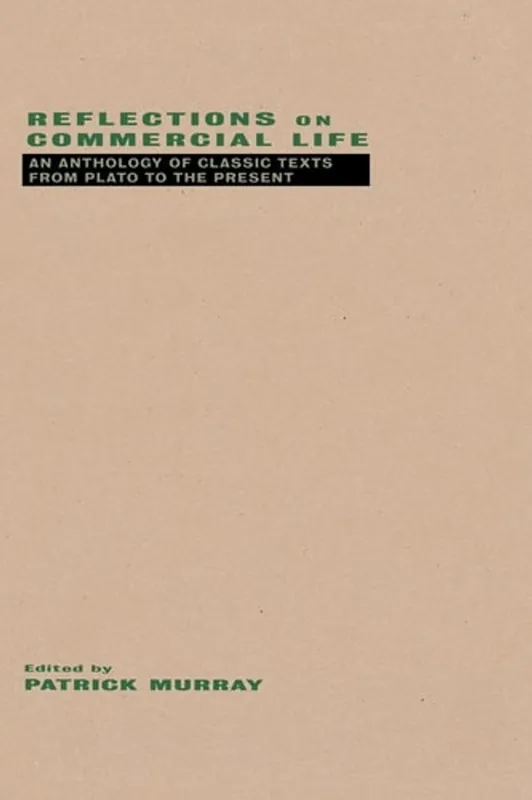 Weekendaanbieding Reflections on Commercial Life: An Anthology of Classic Texts from Plato to the Present - Patrick Murray