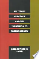 Actieprijs Nietzsche, Heidegger, and the transition to postmodernity - Gregory B. Smith