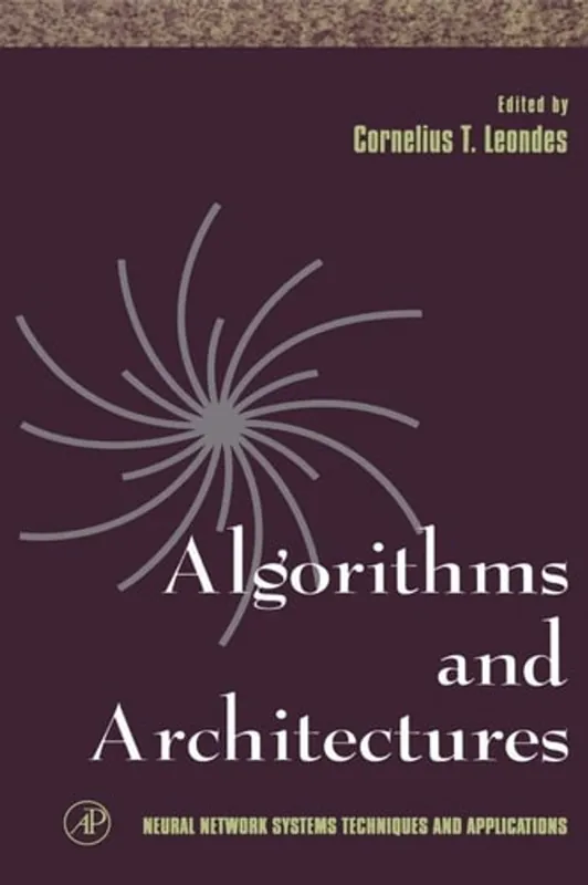 Lage Kosten Algorithms and Architectures (Volume 1) (Neural Network Systems Techniques and Applications, Volume 1) - Cornelius T. Leondes