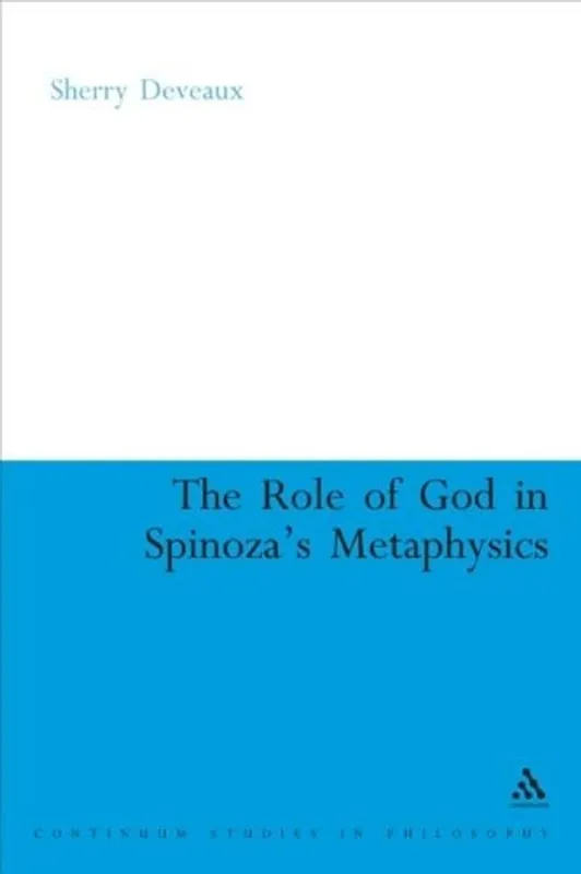 Veilige Betaling The Role of God in Spinoza's Metaphysics (Continuum Studies in Philosophy, 22) - Sherry Deveaux