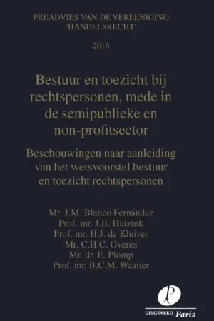 Bestuur en toezicht bij rechtspersonen, mede in de semi-publieke en non-profit sector - H.J. de Kluiver; J.B. Huizink; J.M. Blanco Fernández; C.H.C. Overes; B.C.M. Waaijer; E. Plomp Rechtstreeks Van De Fabrikant