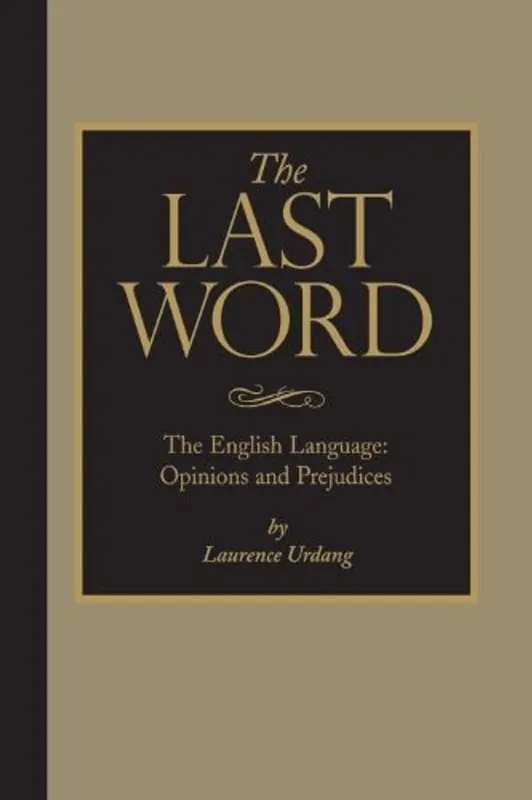 Weekendaanbieding The Last Word: The English Language: Opinions and Prejudices - Laurence Urdang