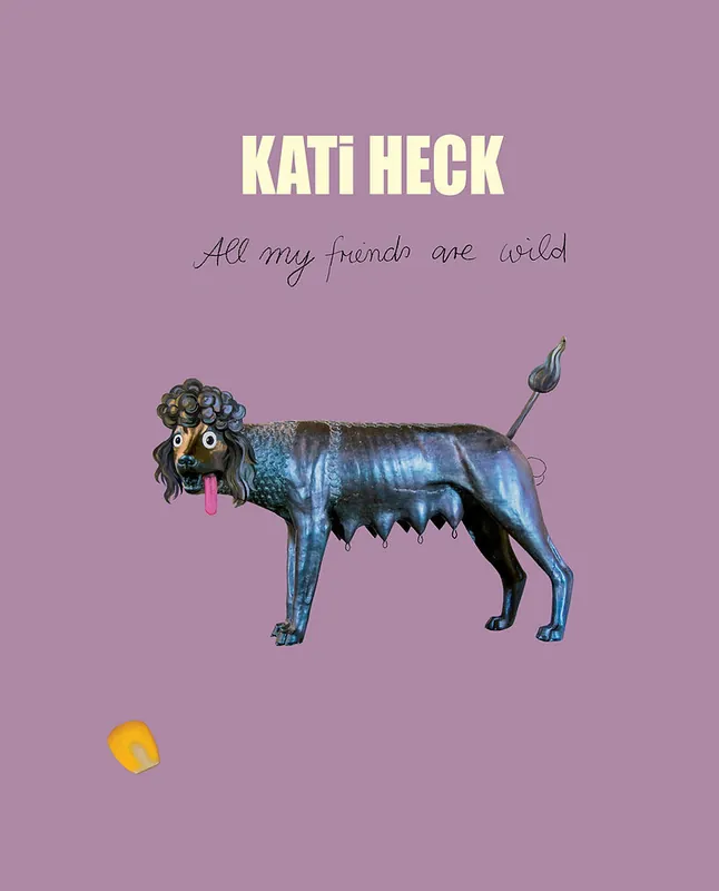 Kati Heck: All my friends are wild, catalogue Tim Van Laere Gallery, 2019 - Katrien Loret Lage Prijs