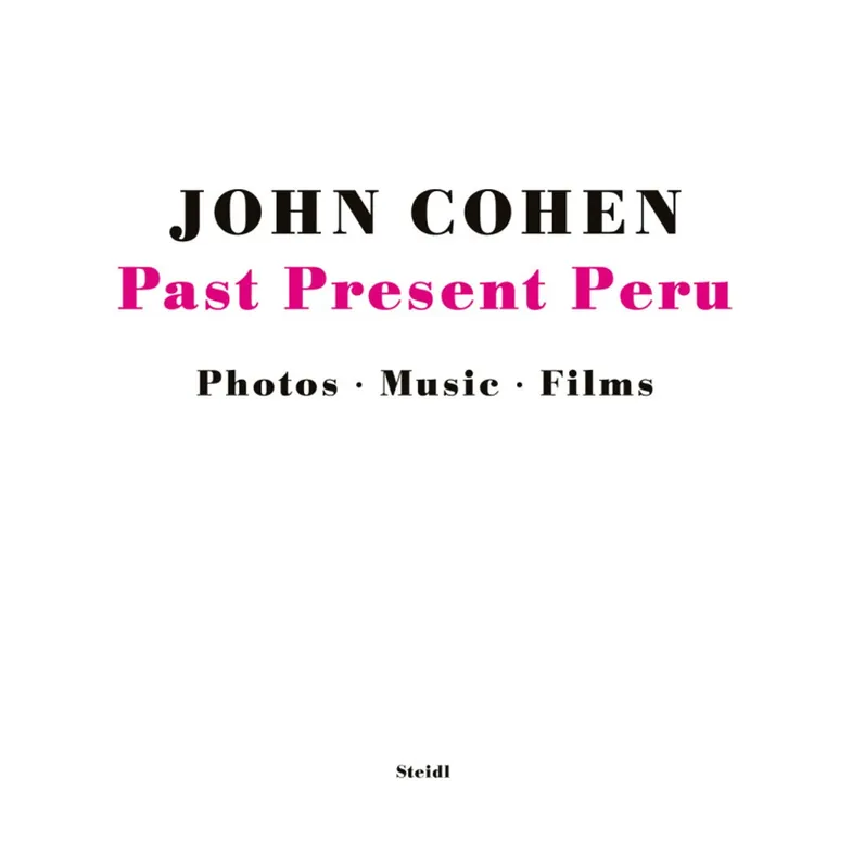 Koop Vandaag John Cohen: Past Present Peru - John Cohen