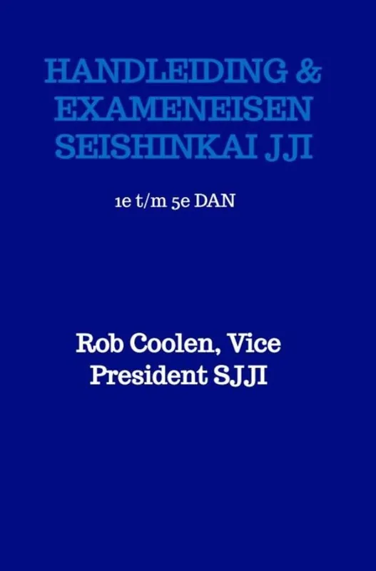 HANDLEIDING & EXAMENEISEN Seishinkai Ju Jitsu International - Rob Coolen Snelle Levering