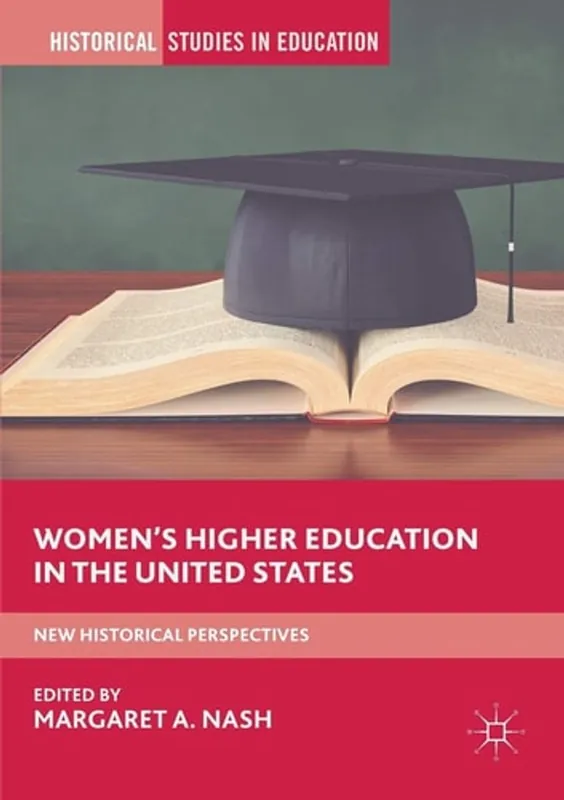 Women’s Higher Education in the United States: New Historical Perspectives (Historical Studies in Education) - Margaret A. Nash Populair