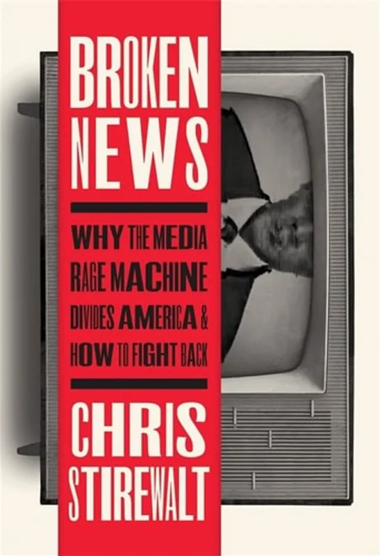 Broken News: Why the Media Rage Machine Divides America and How to Fight Back - Chris Stirewalt Seizoensaanbieding