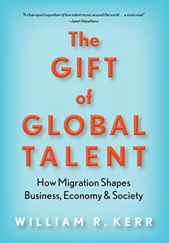 Premium The Gift of Global Talent: How Migration Shapes Business, Economy & Society - William R. Kerr