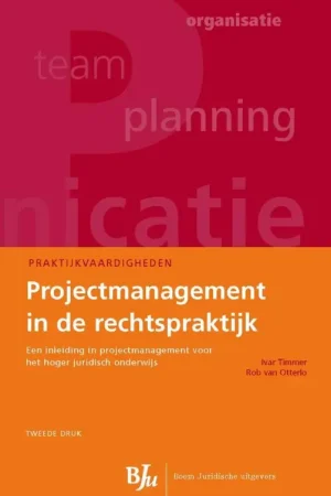 Projectmanagement in de rechtspraktijk - Ivar Timmer; Rob van Otterlo Gecertificeerd