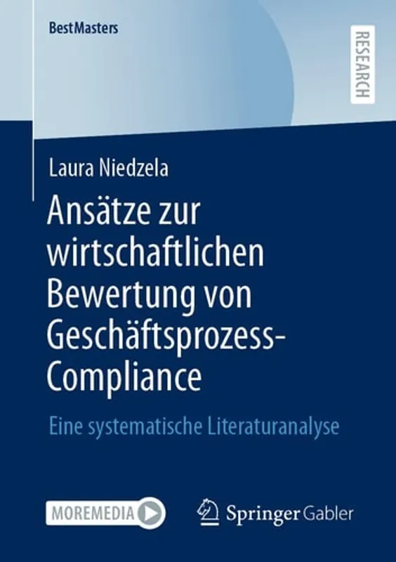 Hete Deal Ansätze zur wirtschaftlichen Bewertung von Geschäftsprozess-Compliance: Eine systematische Literaturanalyse (BestMasters) (German Edition) - Laura Niedzela