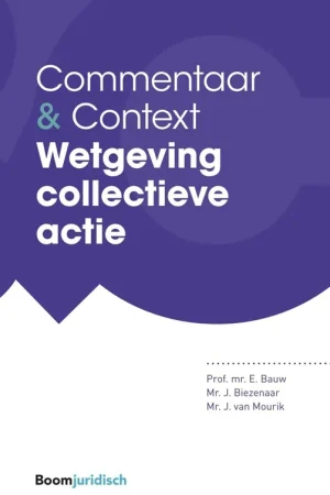 Commentaar & Context Wetgeving collectieve actie - Eddy Bauw; Hans Biezenaar; Jim van Mourik Tijdelijk Beschikbaar