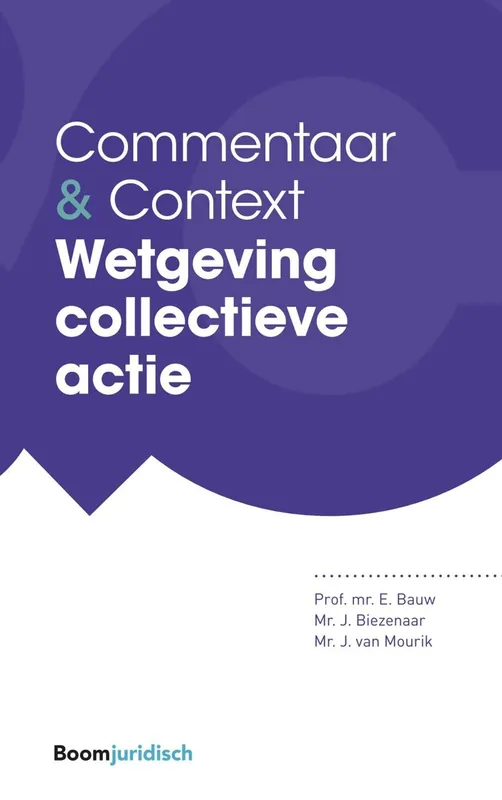 Commentaar & Context Wetgeving collectieve actie - Eddy Bauw; Hans Biezenaar; Jim van Mourik Tijdelijk Beschikbaar