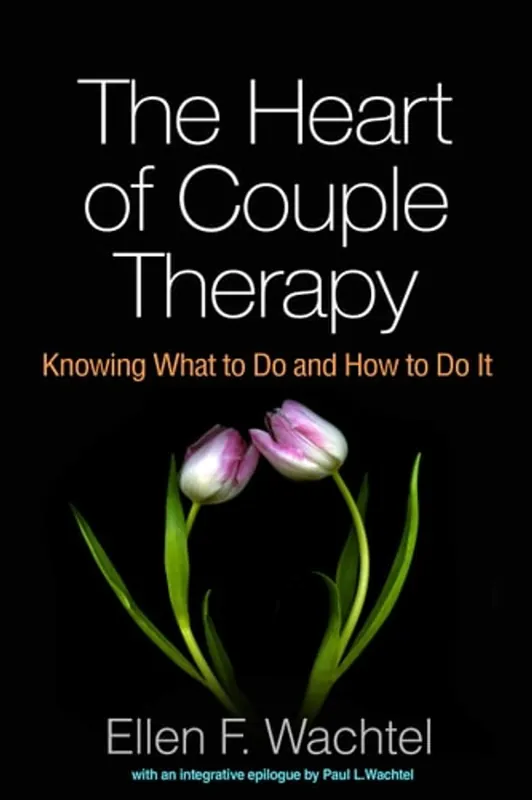 The Heart of Couple Therapy: Knowing What to Do and How to Do It - Ellen F. Wachtel Nieuw