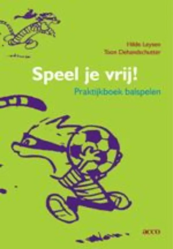 Speel je vrij! Praktijkboek balspelen - H. Leysen; T. Dehandschutter Shop Nu