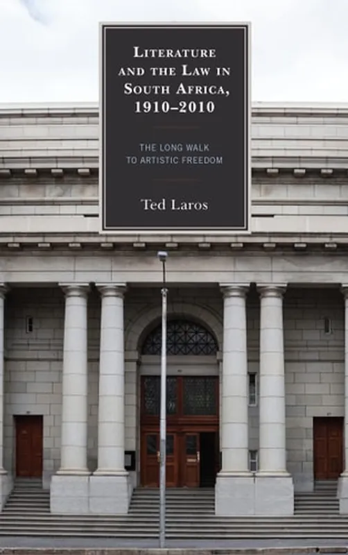 Op = Op Literature and the Law in South Africa, 1910–2010: The Long Walk to Artistic Freedom (The Fairleigh Dickinson University Press Series in Law, Culture, and the Humanities) - Ted Laros