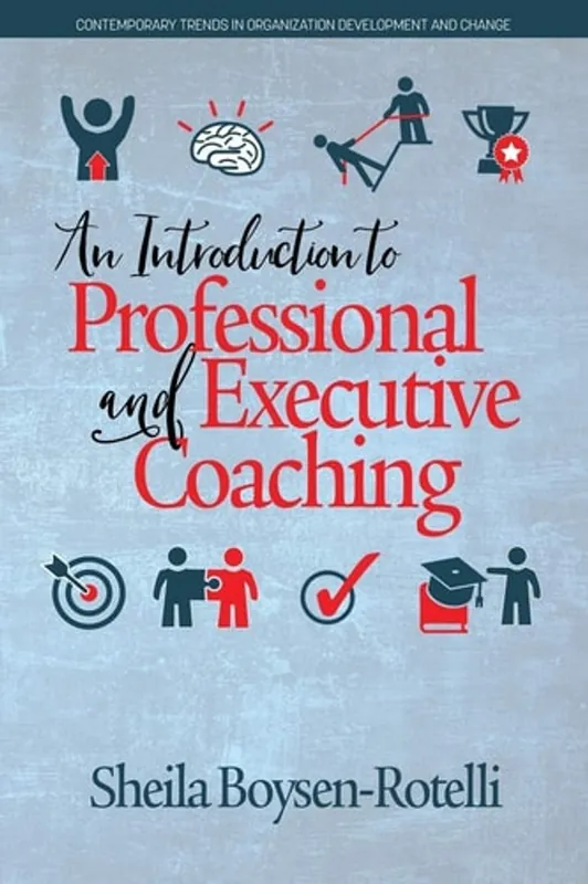 Op = Op An Introduction to Professional and Executive Coaching (Contemporary Trends in Organization Development and Change) - Sheila Boysen-Rotelli