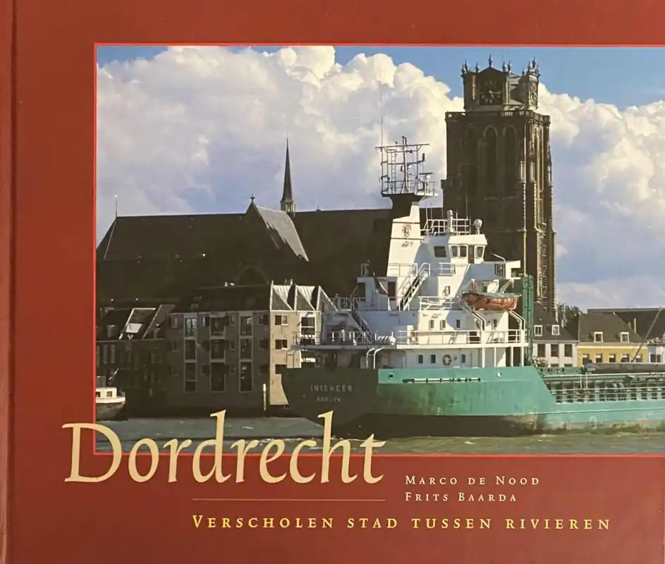 Dordrecht, verscholen stad tussen twee rivieren - M. de Nood; F. Baarda Hete Deal