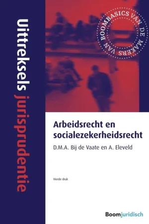 Arbeidsrecht en socialezekerheidsrecht - D.M.A. bij de Vaate; A. Eleveld Merkproduct